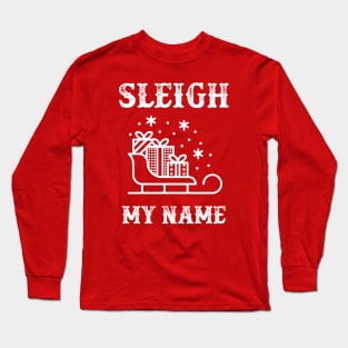 Sleigh My Name Long Sleeve T-Shirt